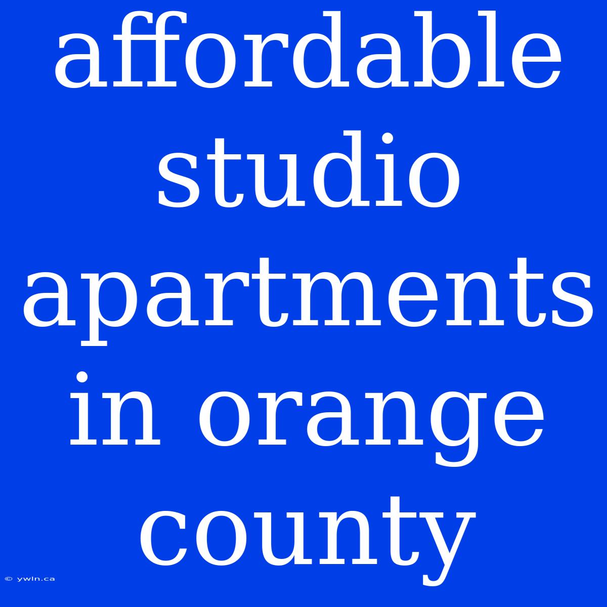 Affordable Studio Apartments In Orange County