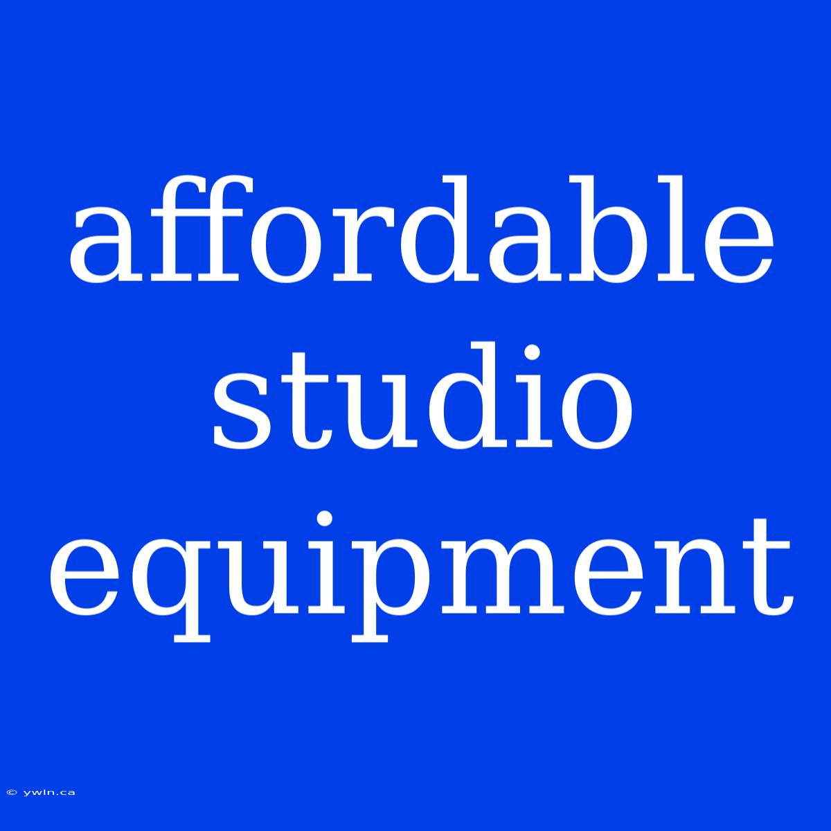 Affordable Studio Equipment