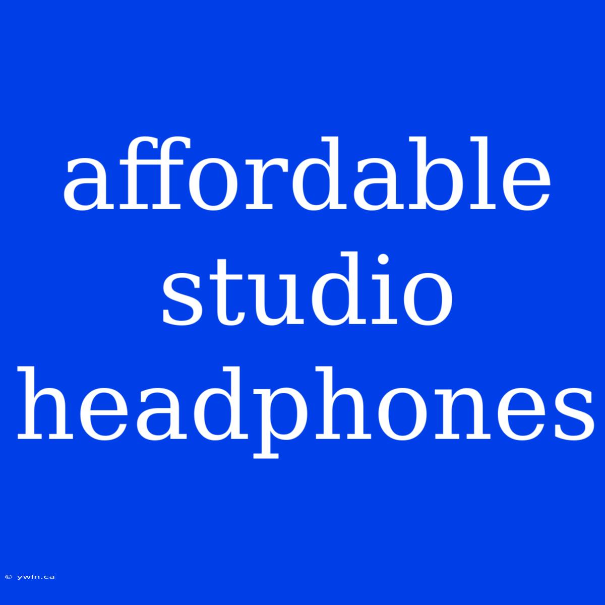 Affordable Studio Headphones