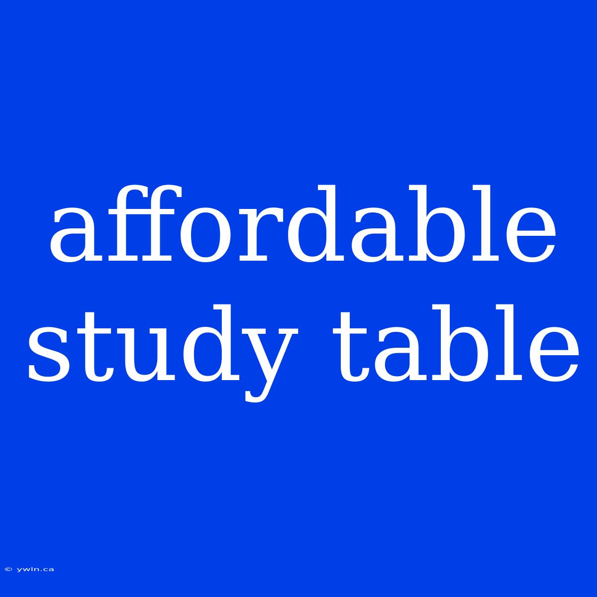 Affordable Study Table