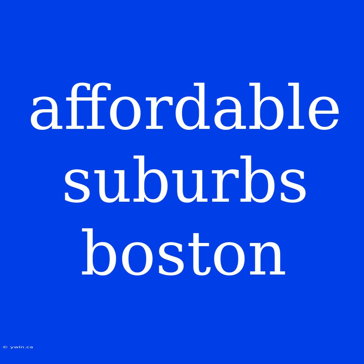 Affordable Suburbs Boston