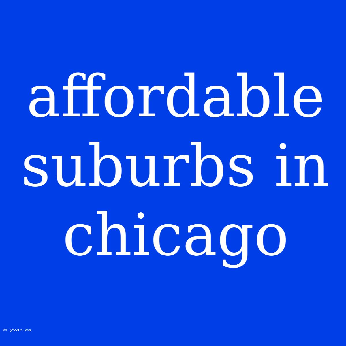 Affordable Suburbs In Chicago