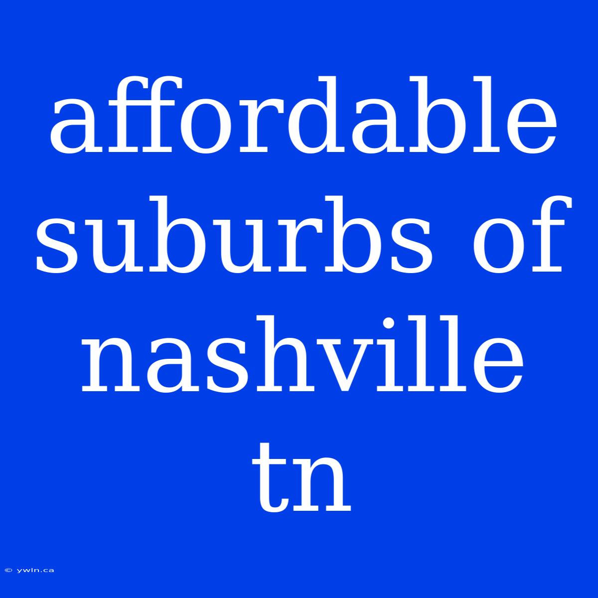 Affordable Suburbs Of Nashville Tn