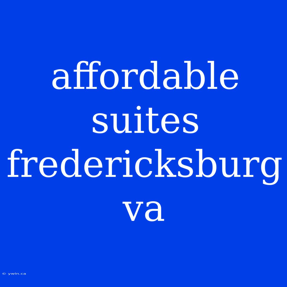 Affordable Suites Fredericksburg Va