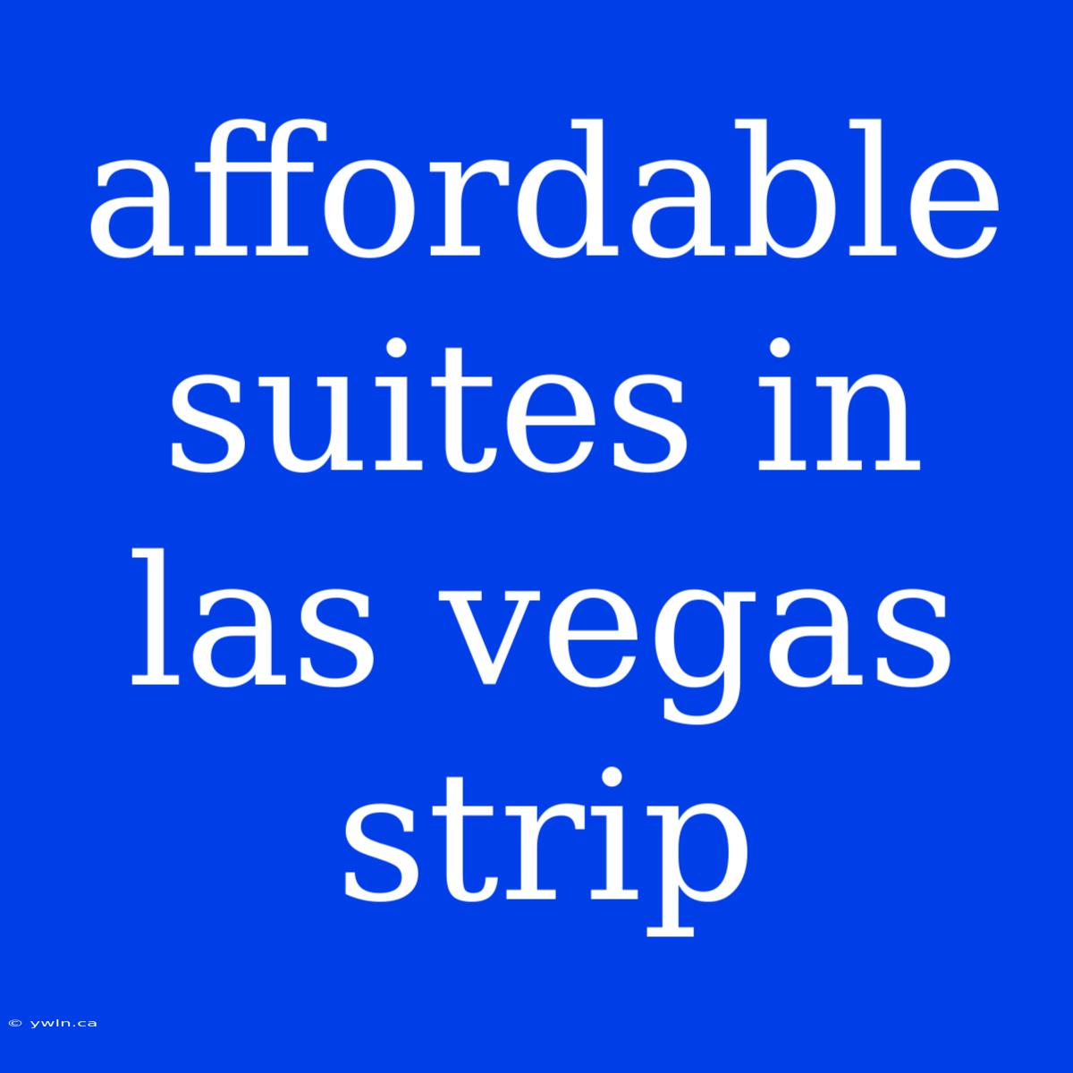 Affordable Suites In Las Vegas Strip