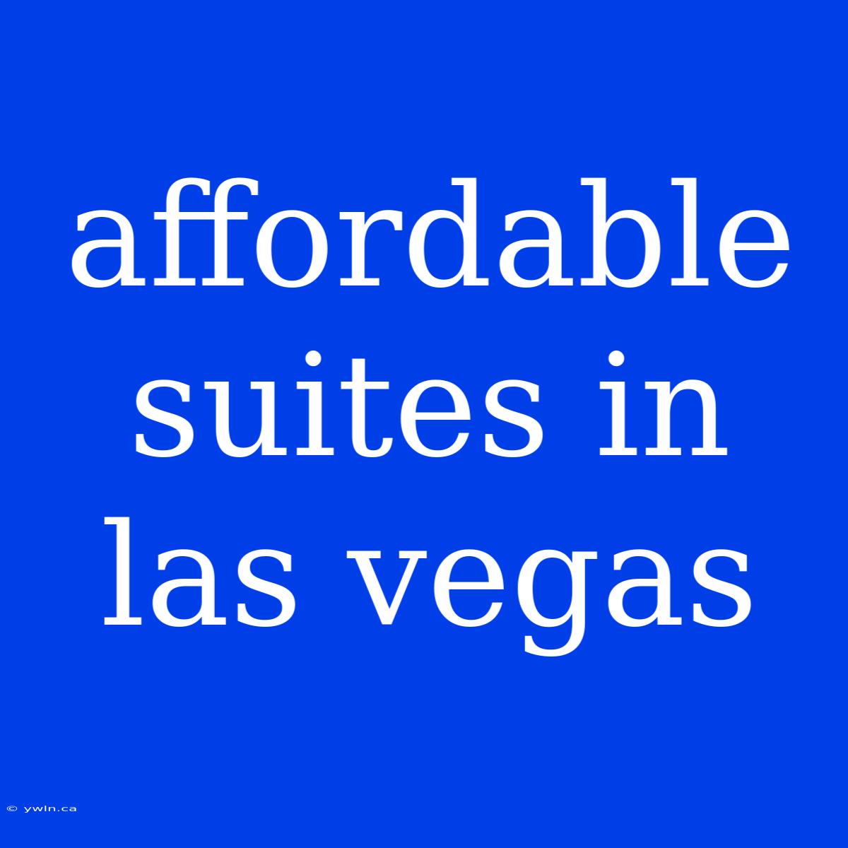 Affordable Suites In Las Vegas