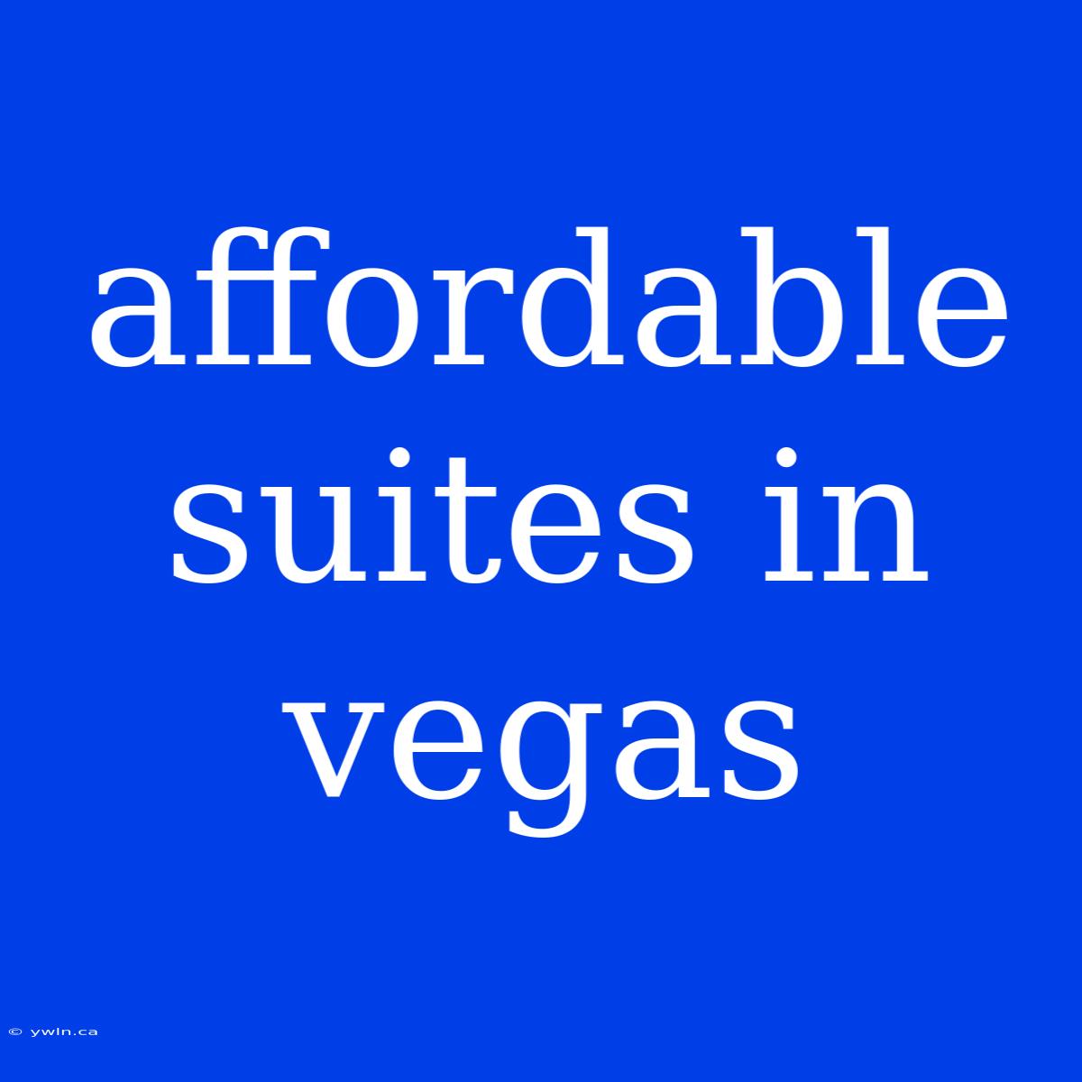 Affordable Suites In Vegas