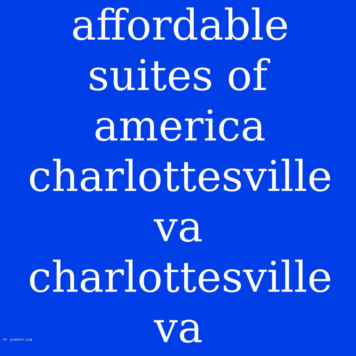 Affordable Suites Of America Charlottesville Va Charlottesville Va