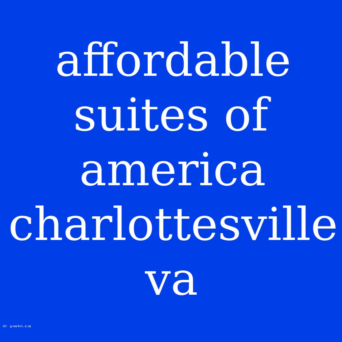 Affordable Suites Of America Charlottesville Va