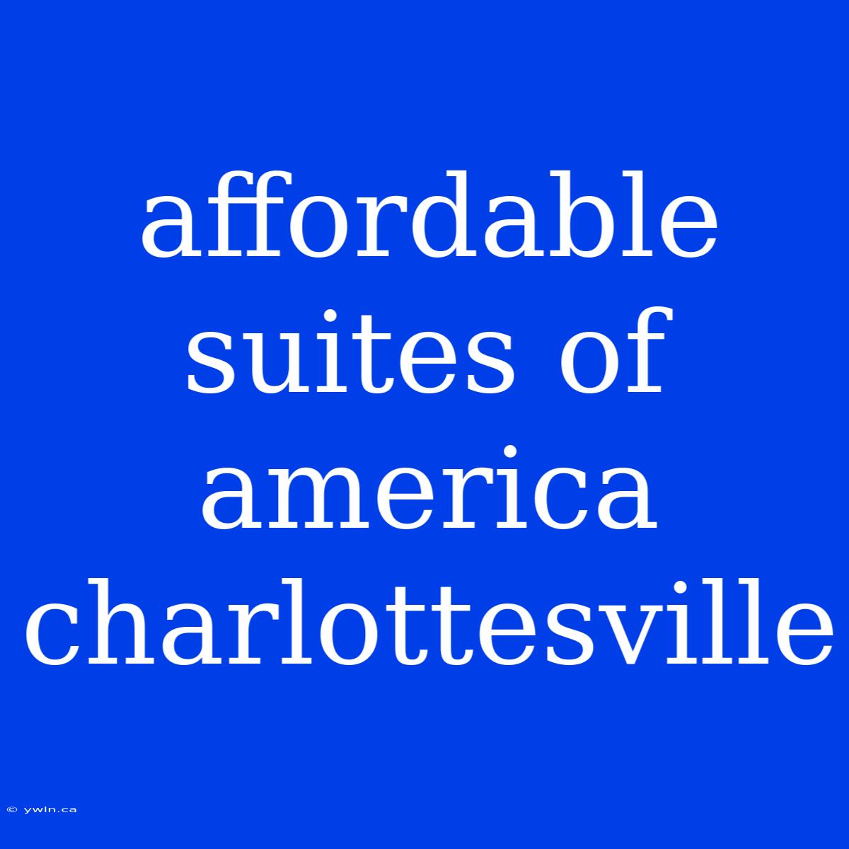 Affordable Suites Of America Charlottesville