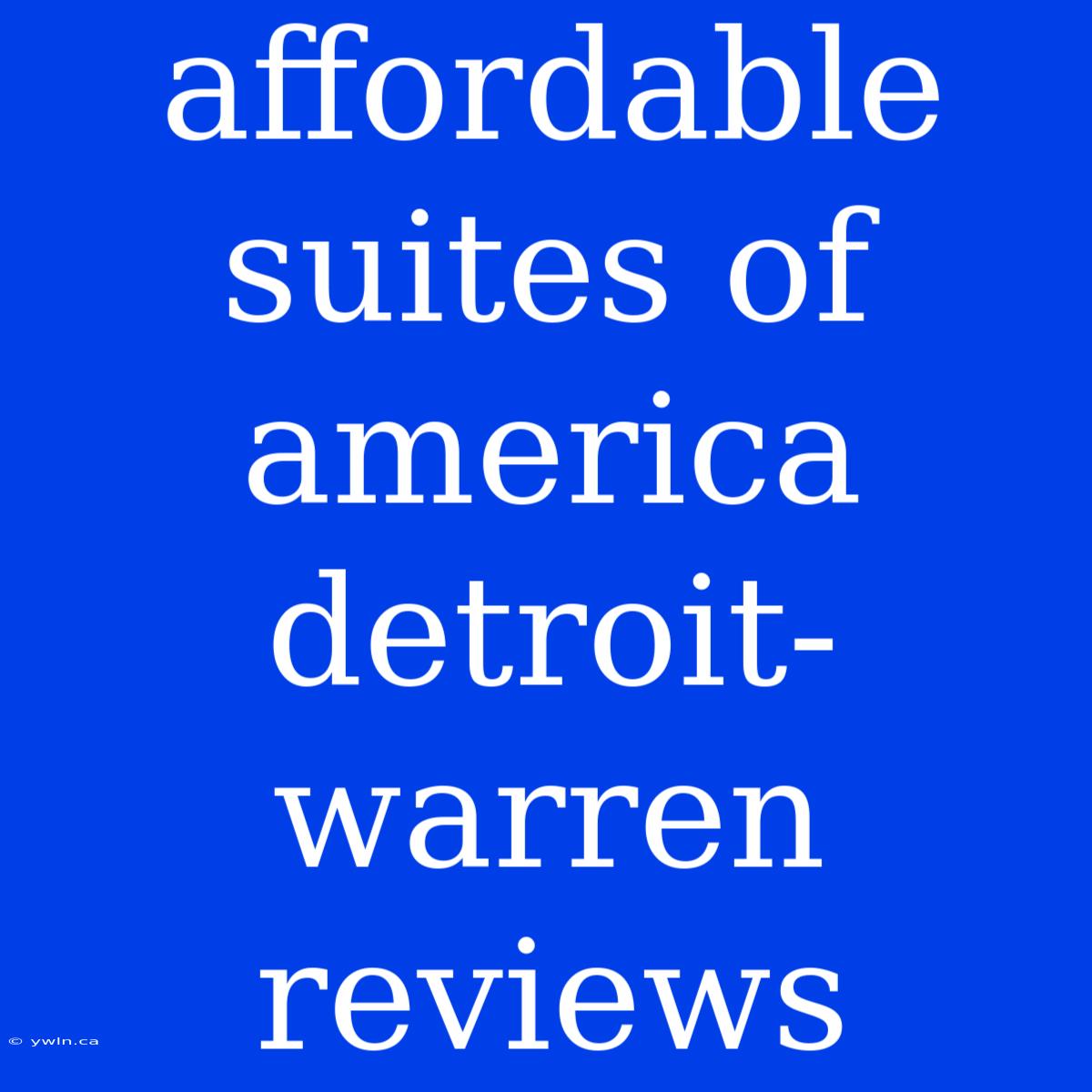 Affordable Suites Of America Detroit-warren Reviews