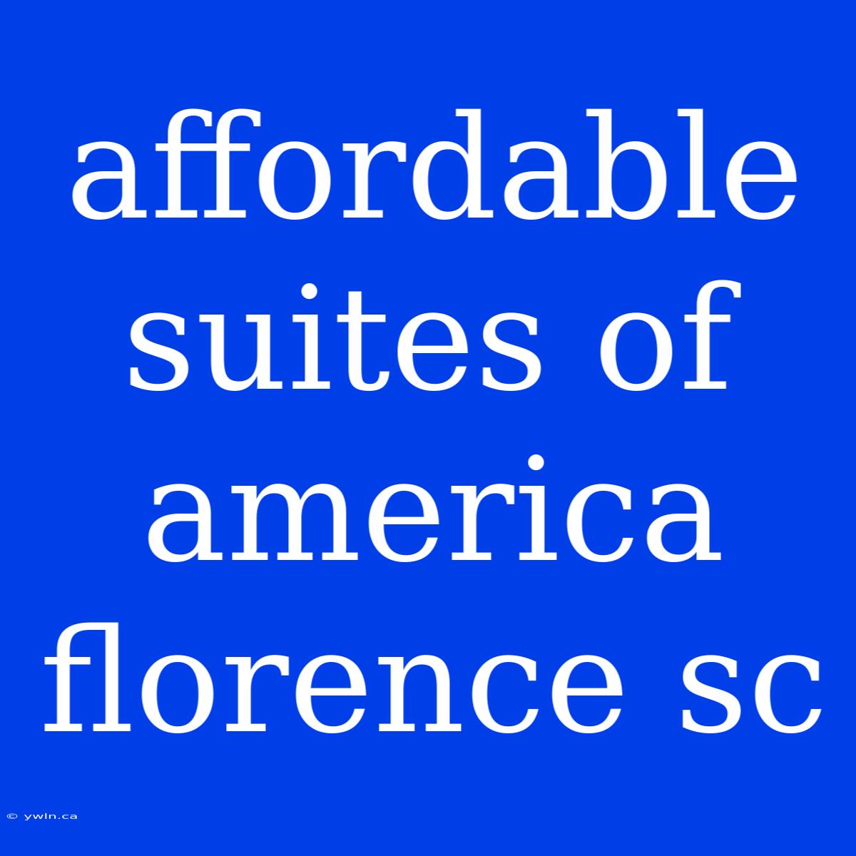 Affordable Suites Of America Florence Sc