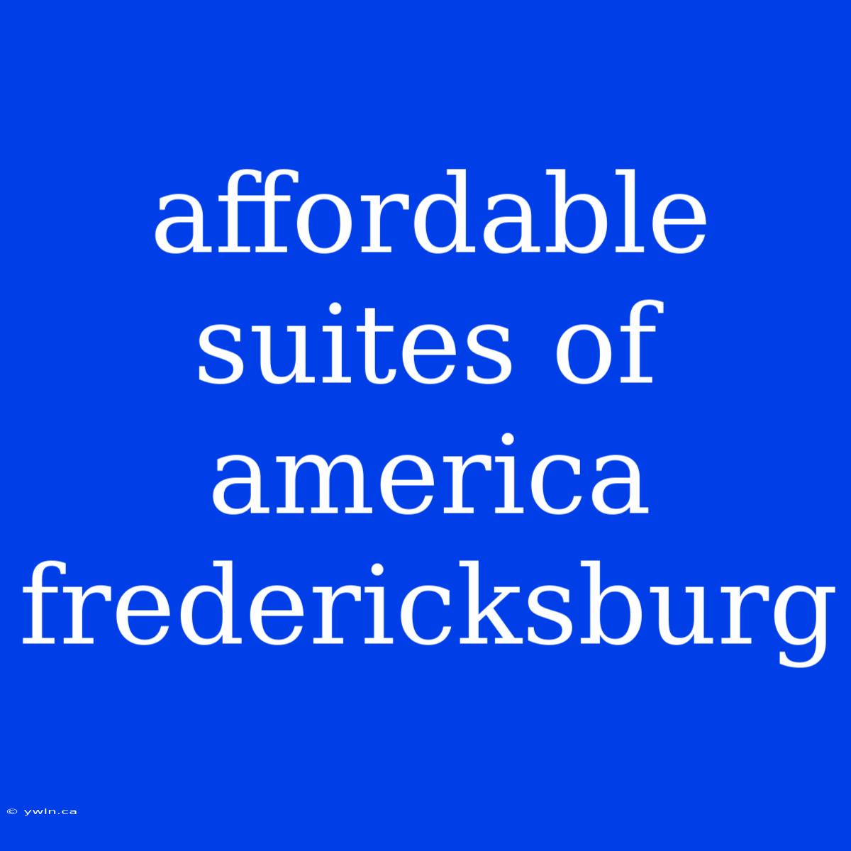 Affordable Suites Of America Fredericksburg