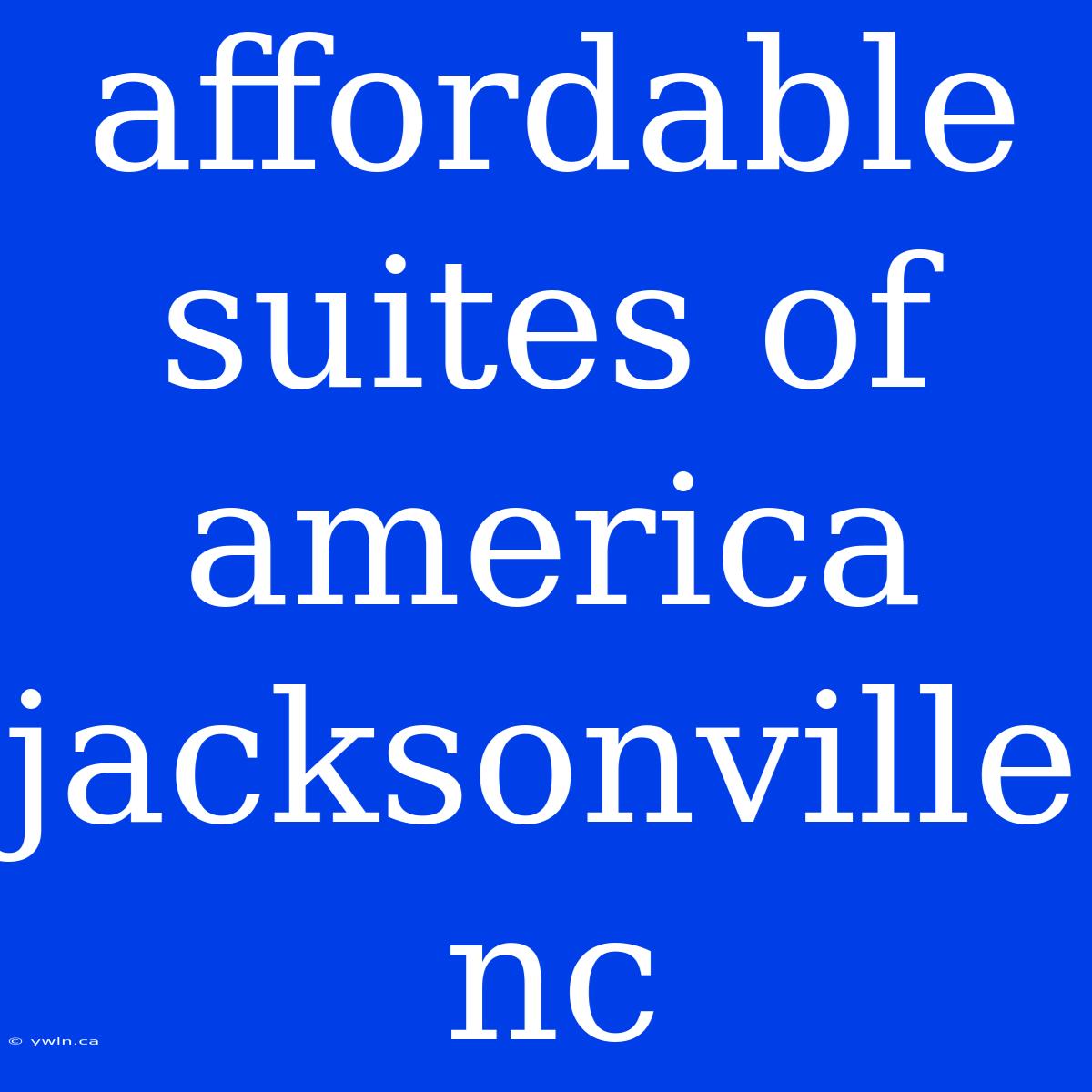 Affordable Suites Of America Jacksonville Nc