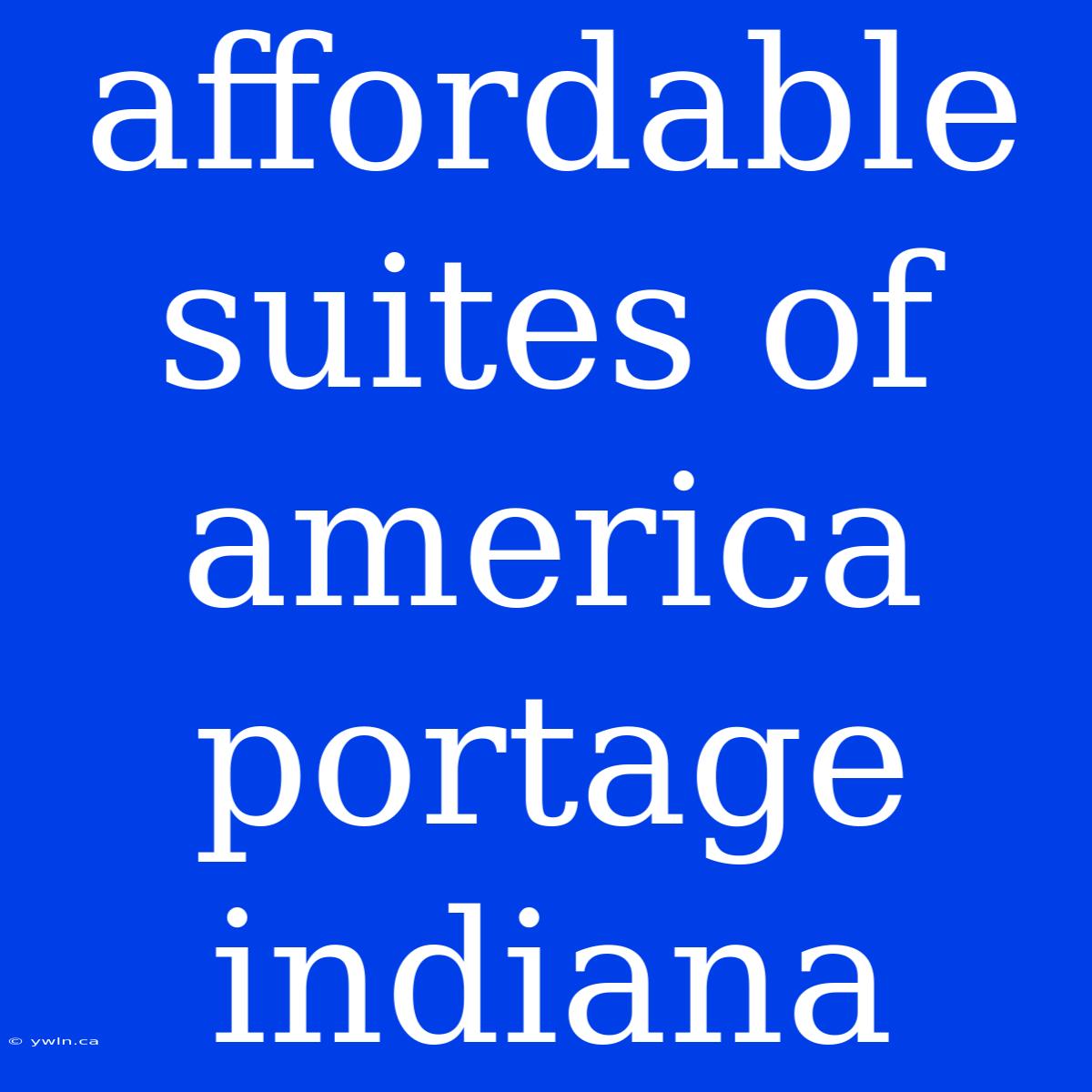 Affordable Suites Of America Portage Indiana