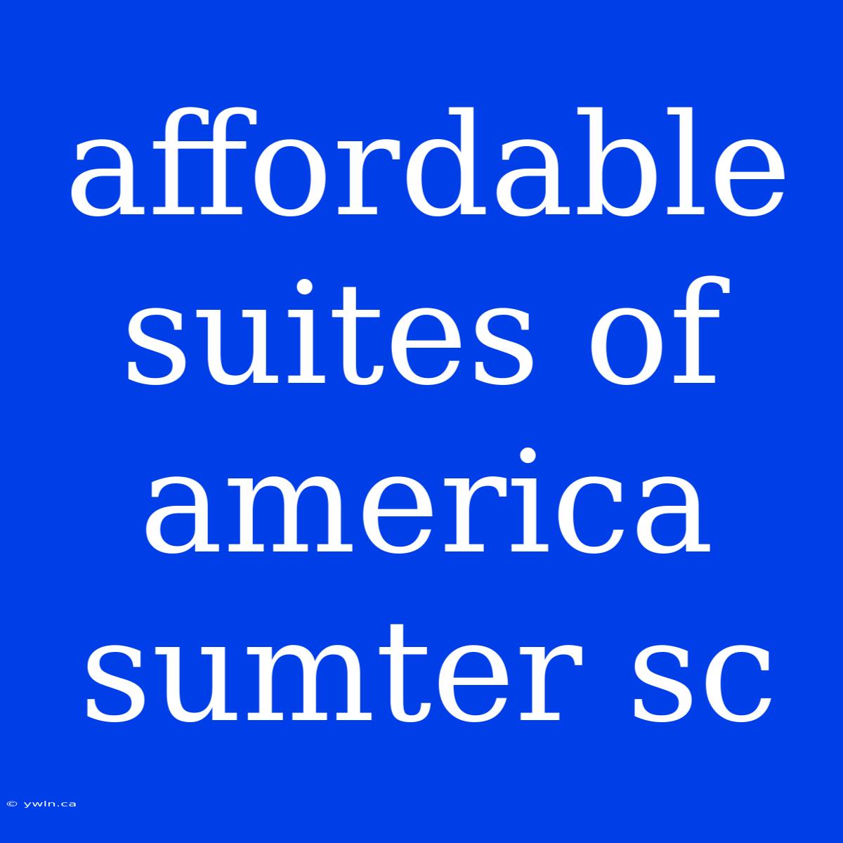 Affordable Suites Of America Sumter Sc