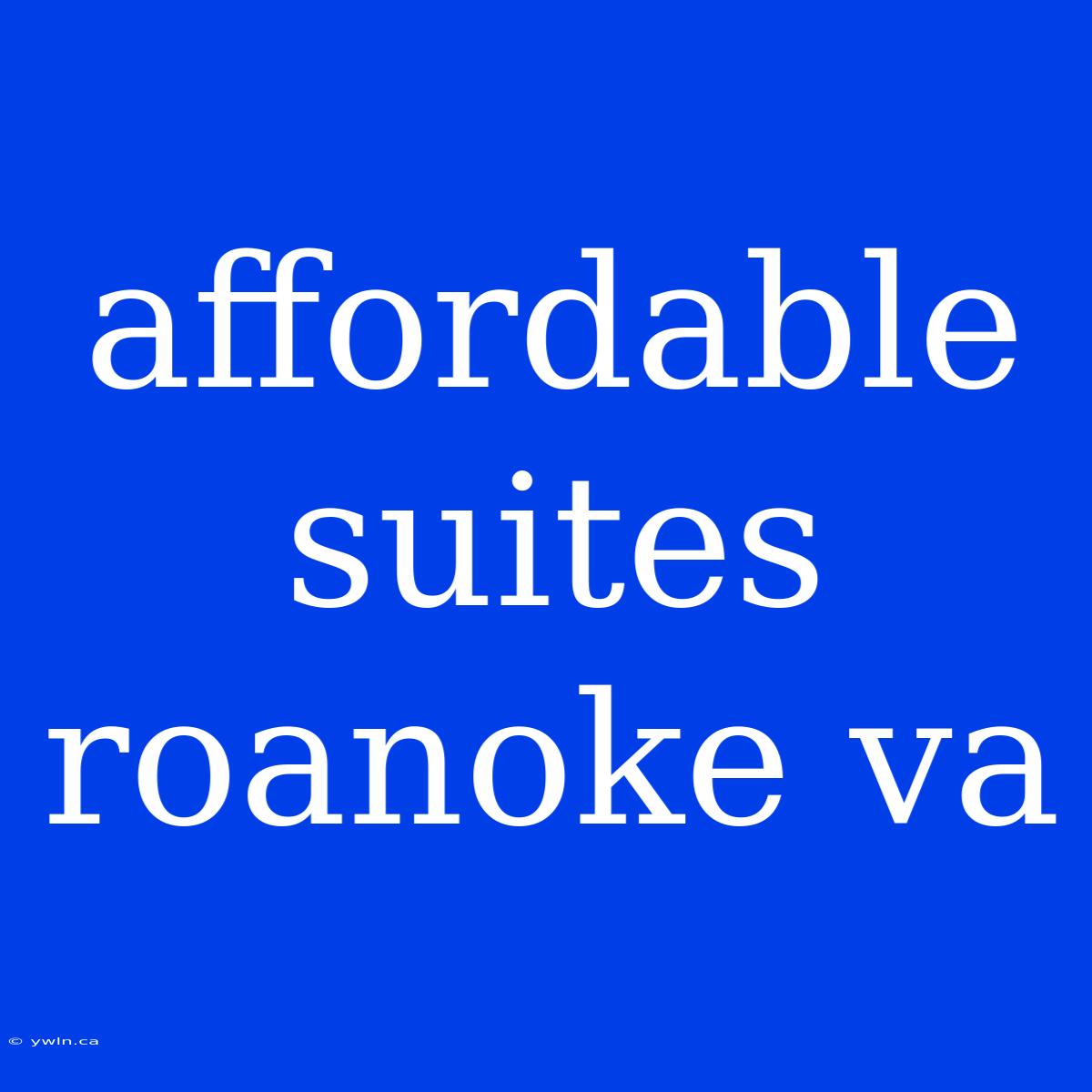 Affordable Suites Roanoke Va