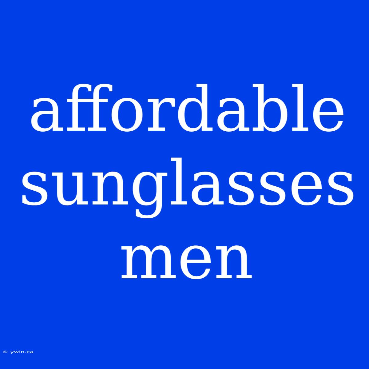 Affordable Sunglasses Men