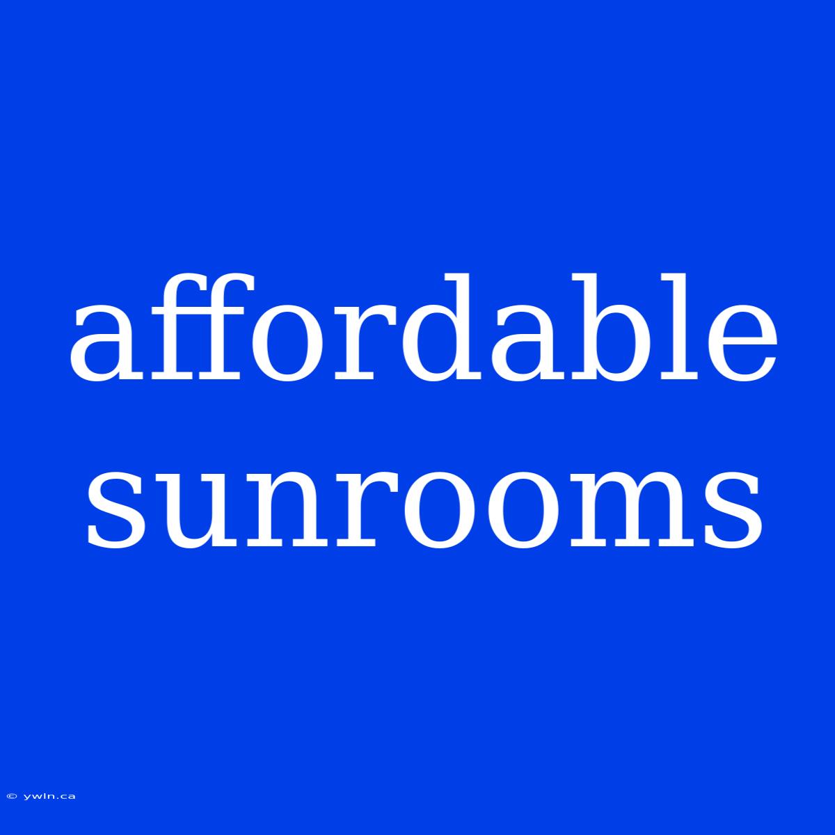 Affordable Sunrooms