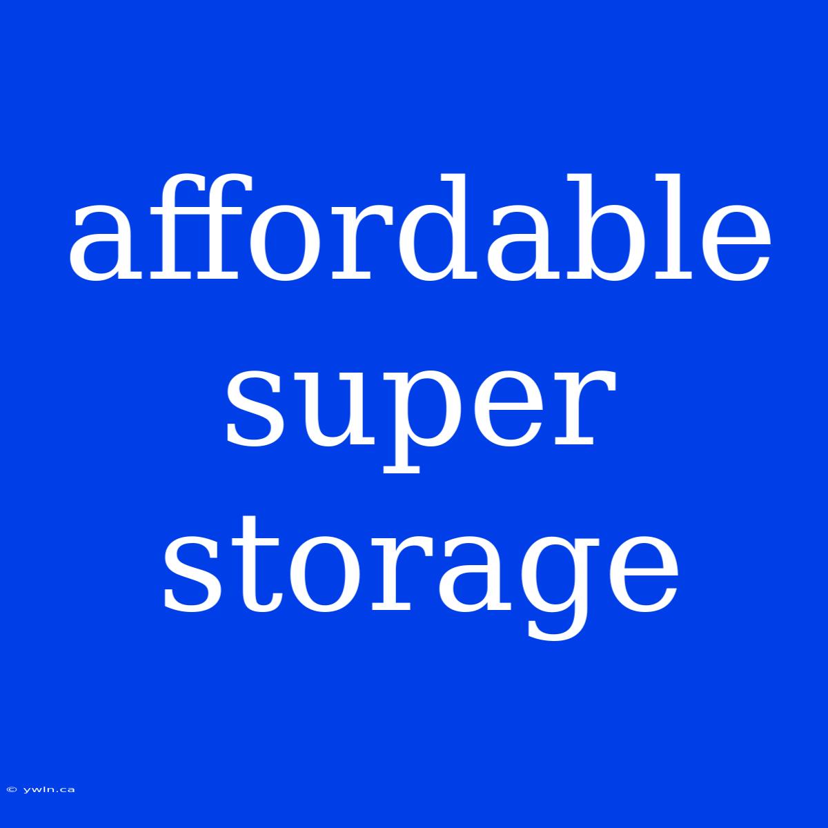 Affordable Super Storage