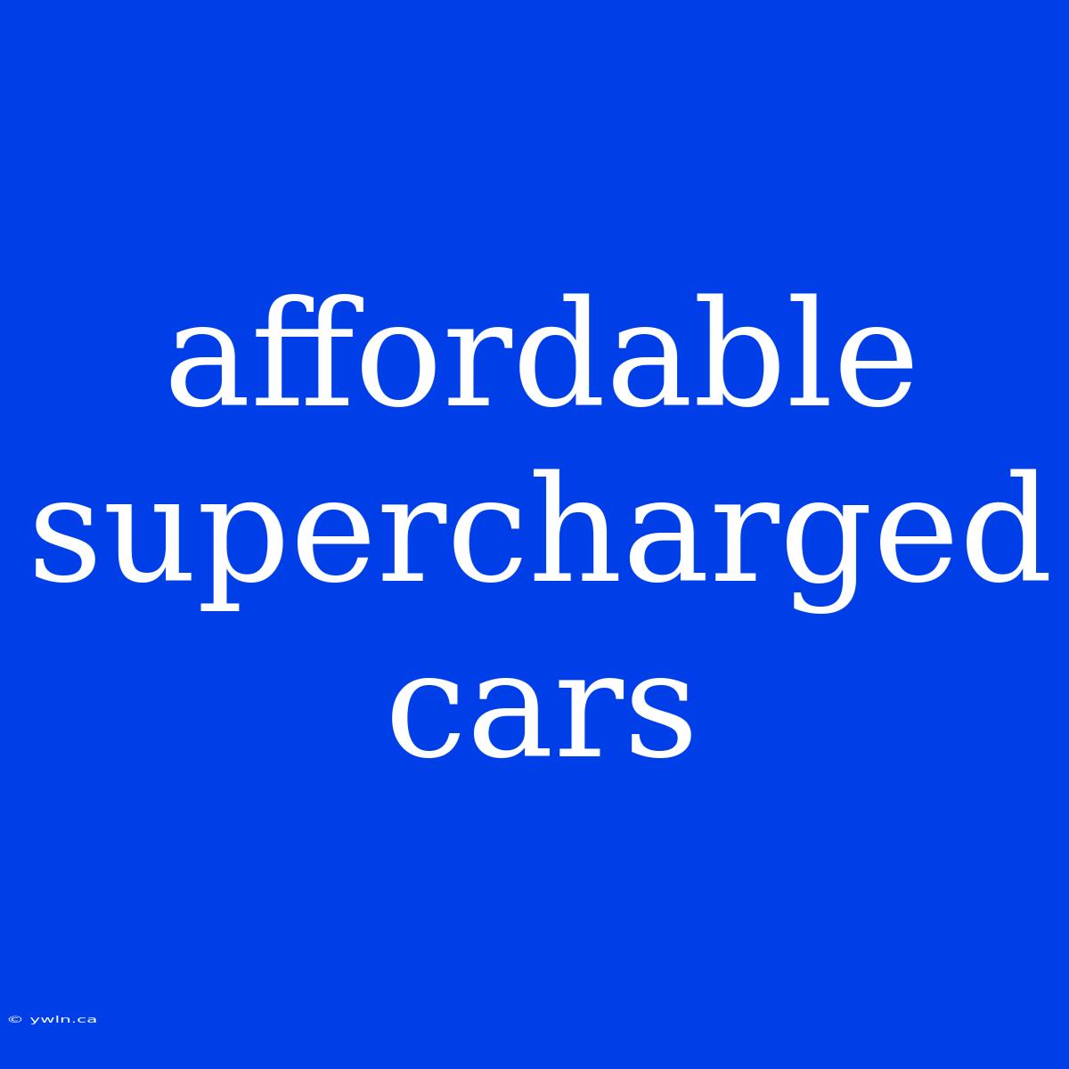 Affordable Supercharged Cars