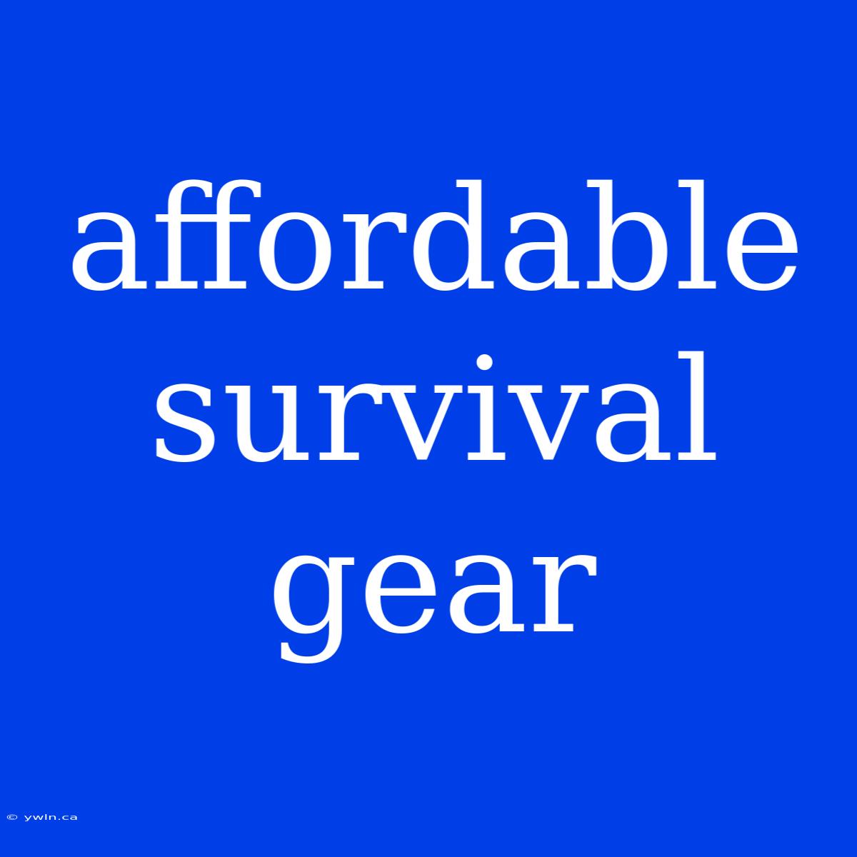 Affordable Survival Gear