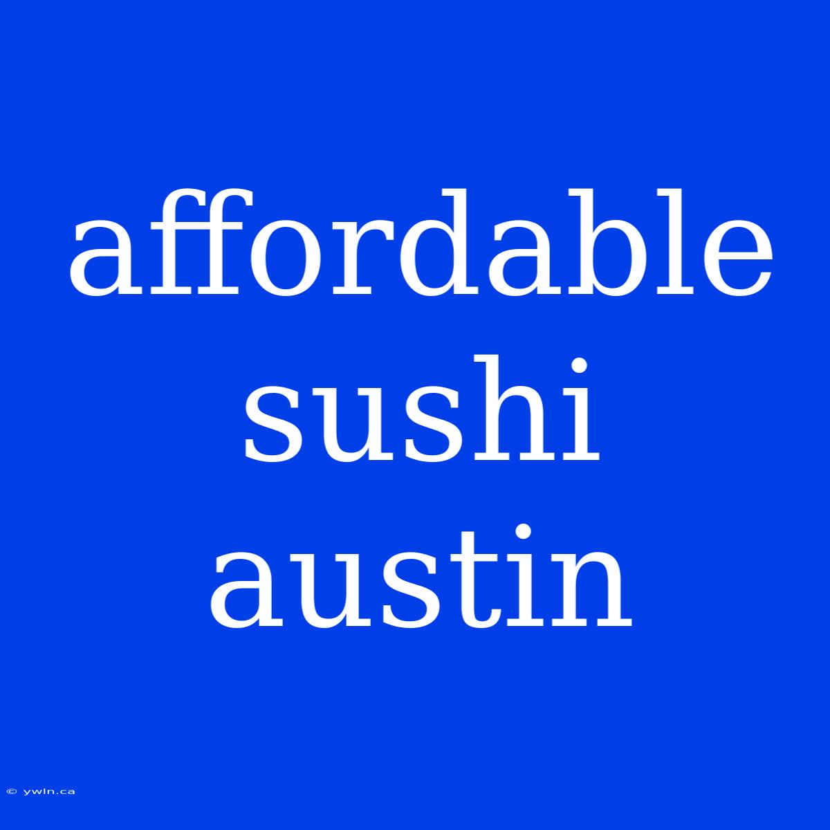 Affordable Sushi Austin