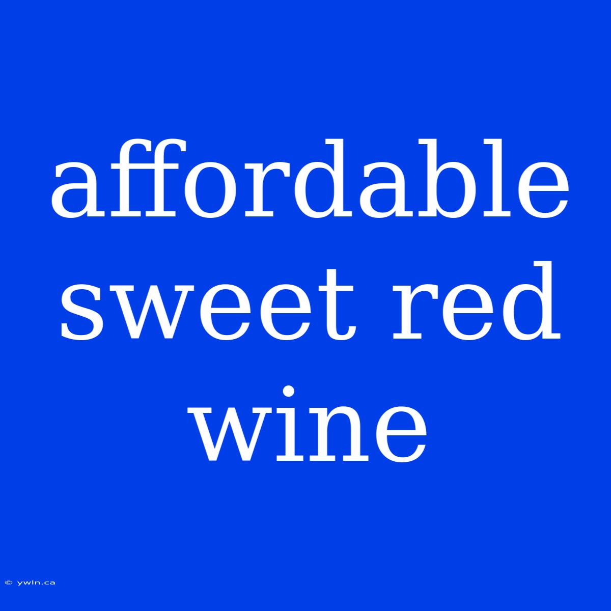 Affordable Sweet Red Wine