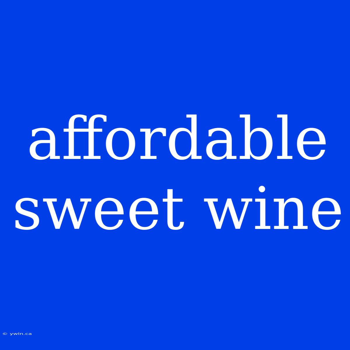 Affordable Sweet Wine