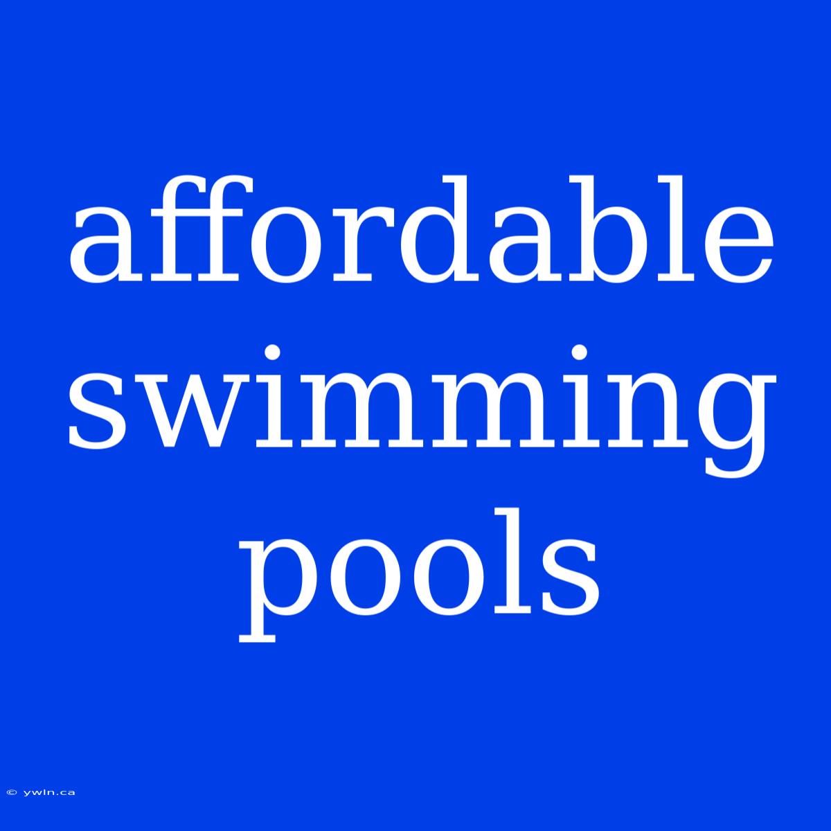 Affordable Swimming Pools