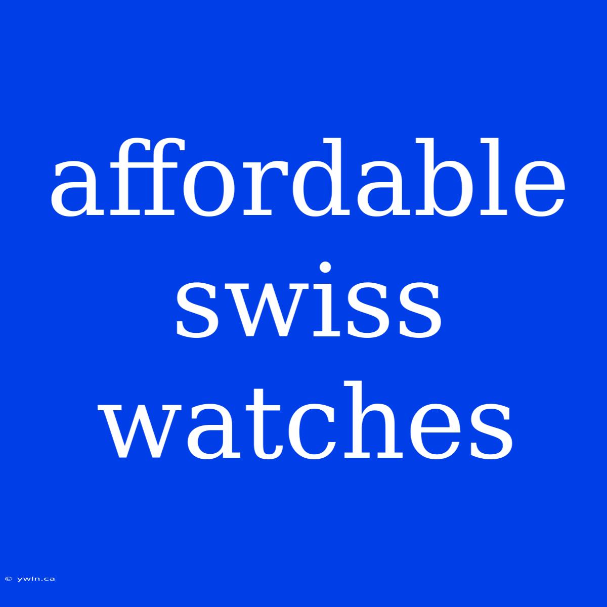 Affordable Swiss Watches