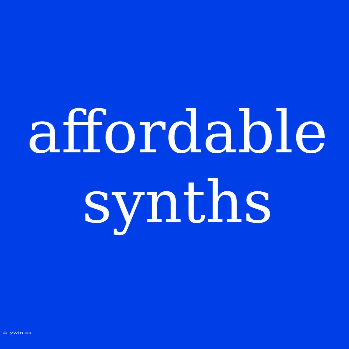 Affordable Synths