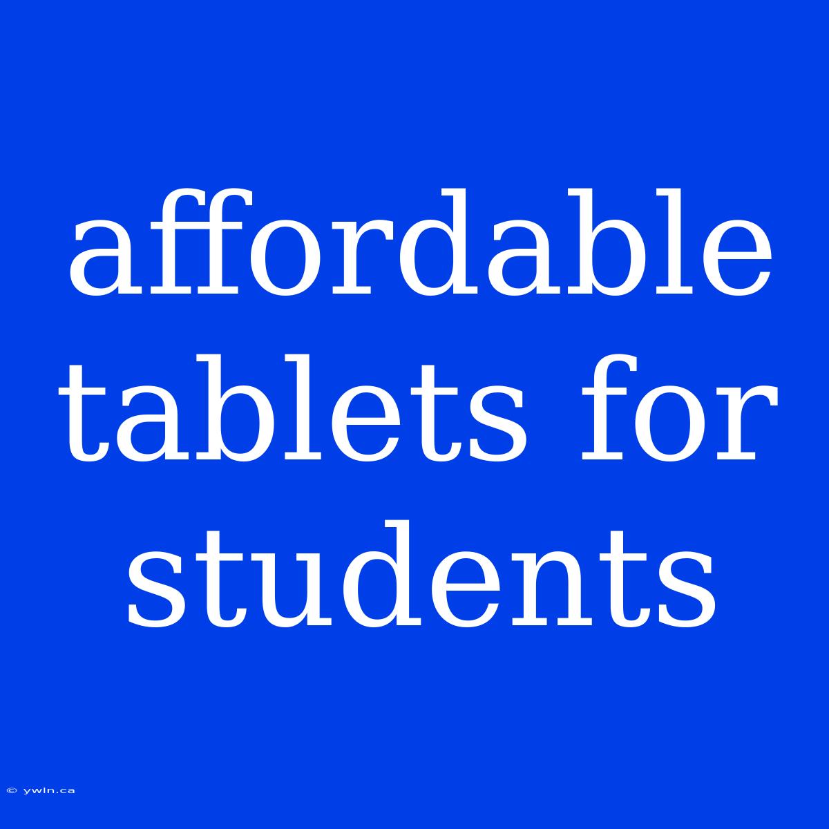 Affordable Tablets For Students