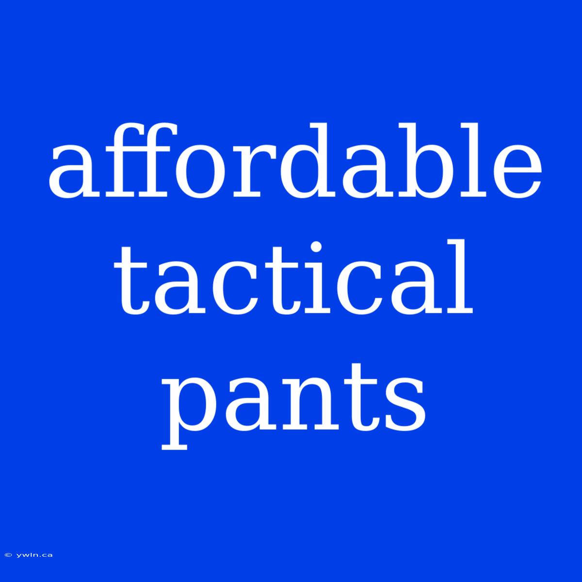 Affordable Tactical Pants