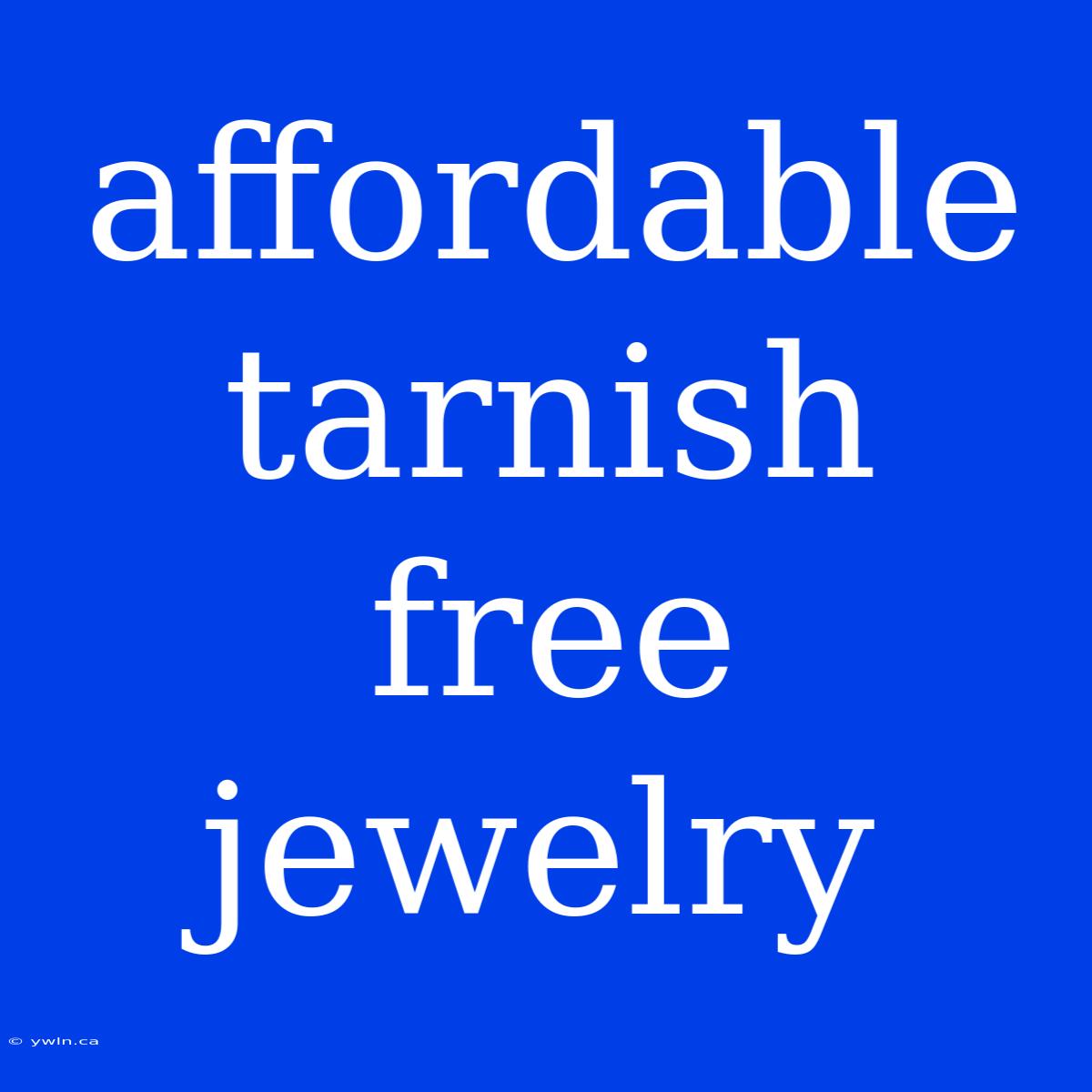 Affordable Tarnish Free Jewelry