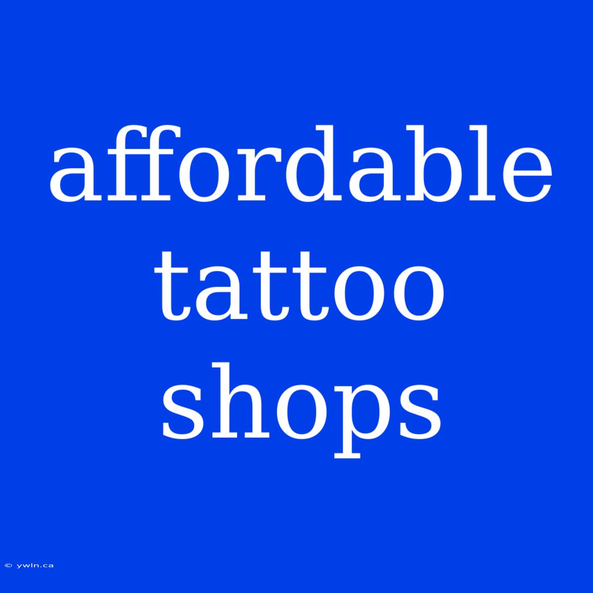 Affordable Tattoo Shops