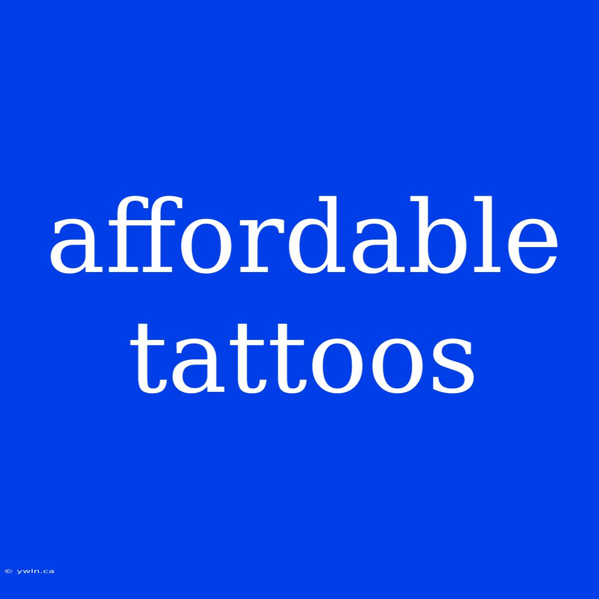 Affordable Tattoos