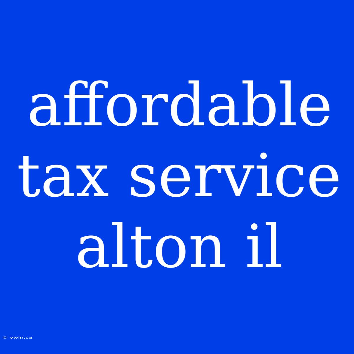 Affordable Tax Service Alton Il