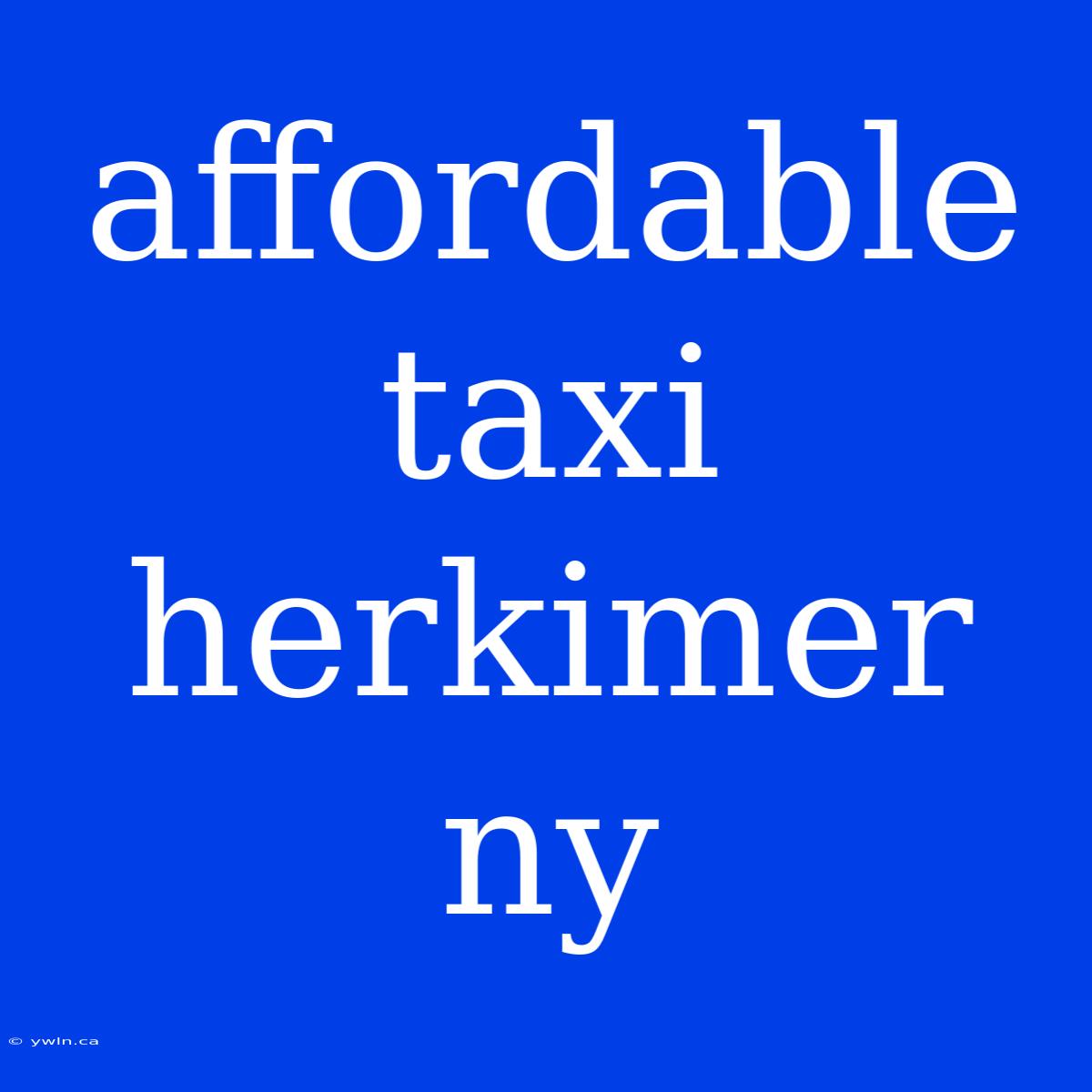 Affordable Taxi Herkimer Ny