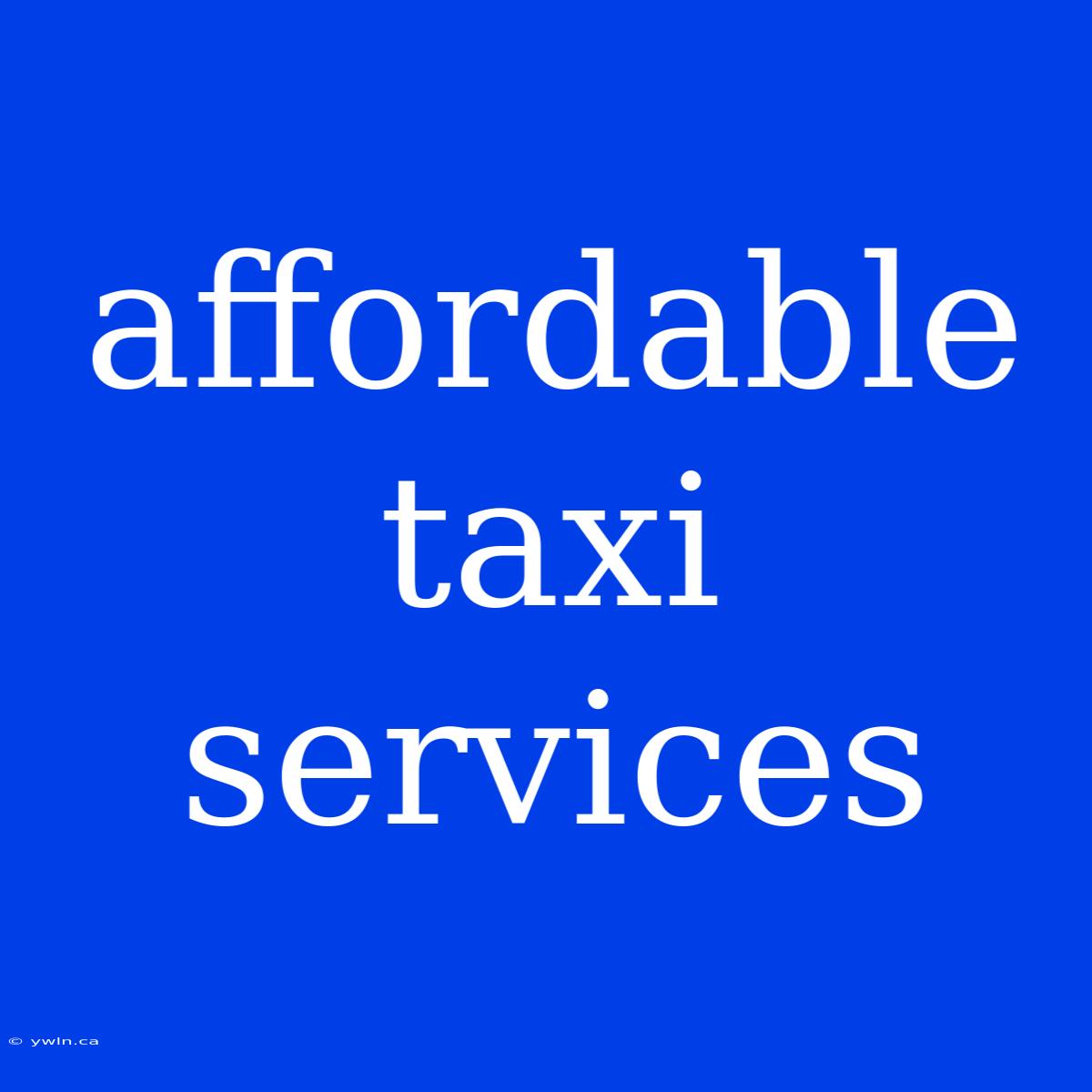 Affordable Taxi Services