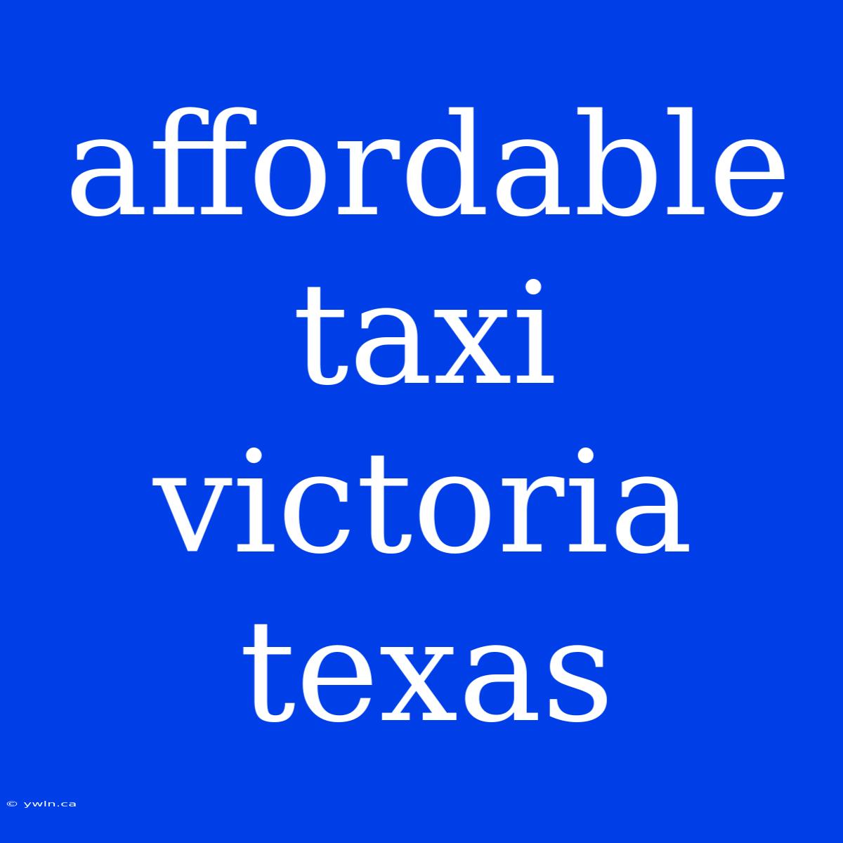 Affordable Taxi Victoria Texas