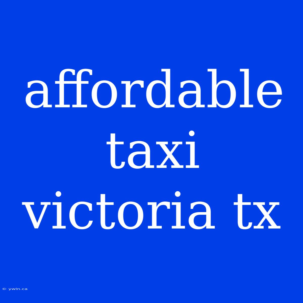 Affordable Taxi Victoria Tx