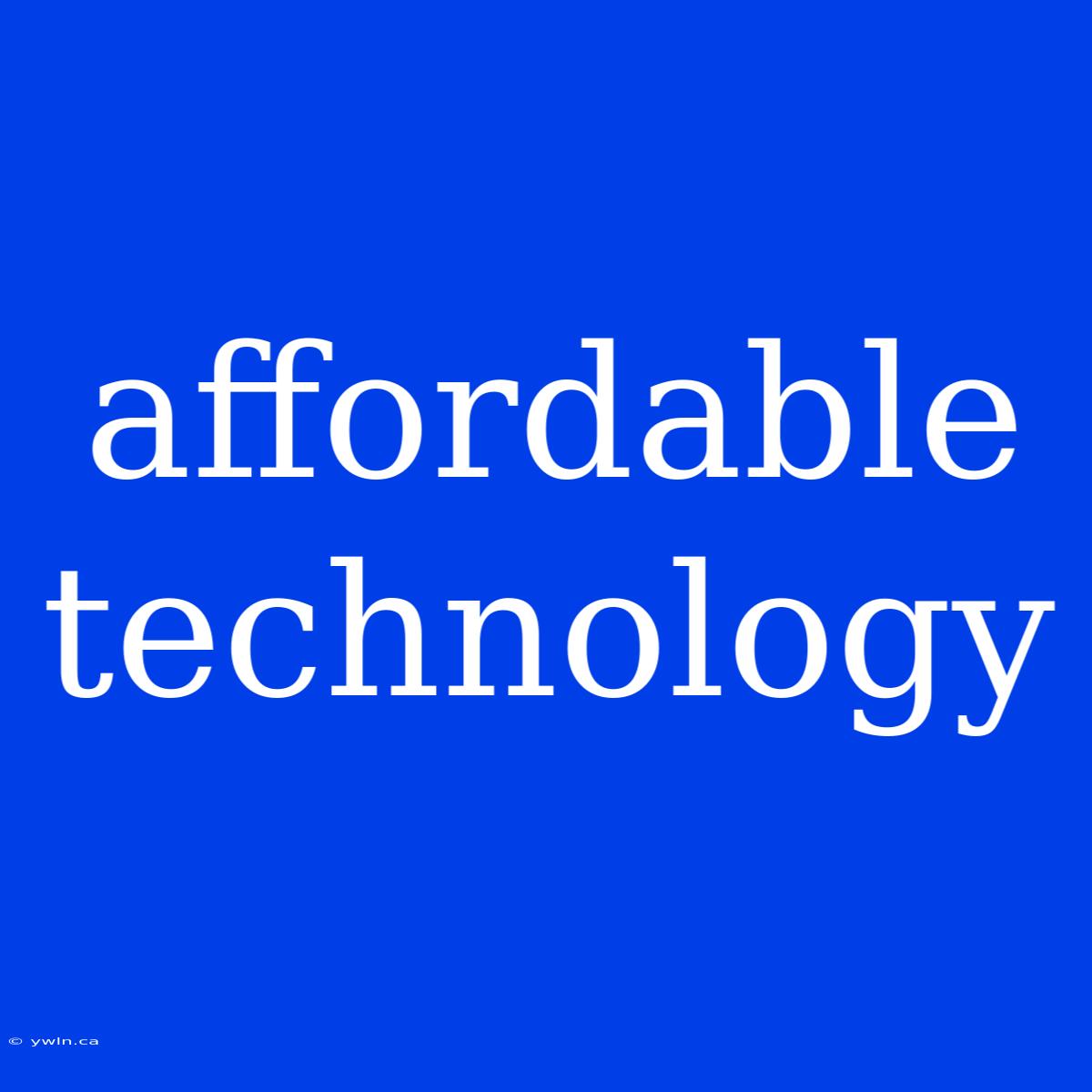 Affordable Technology