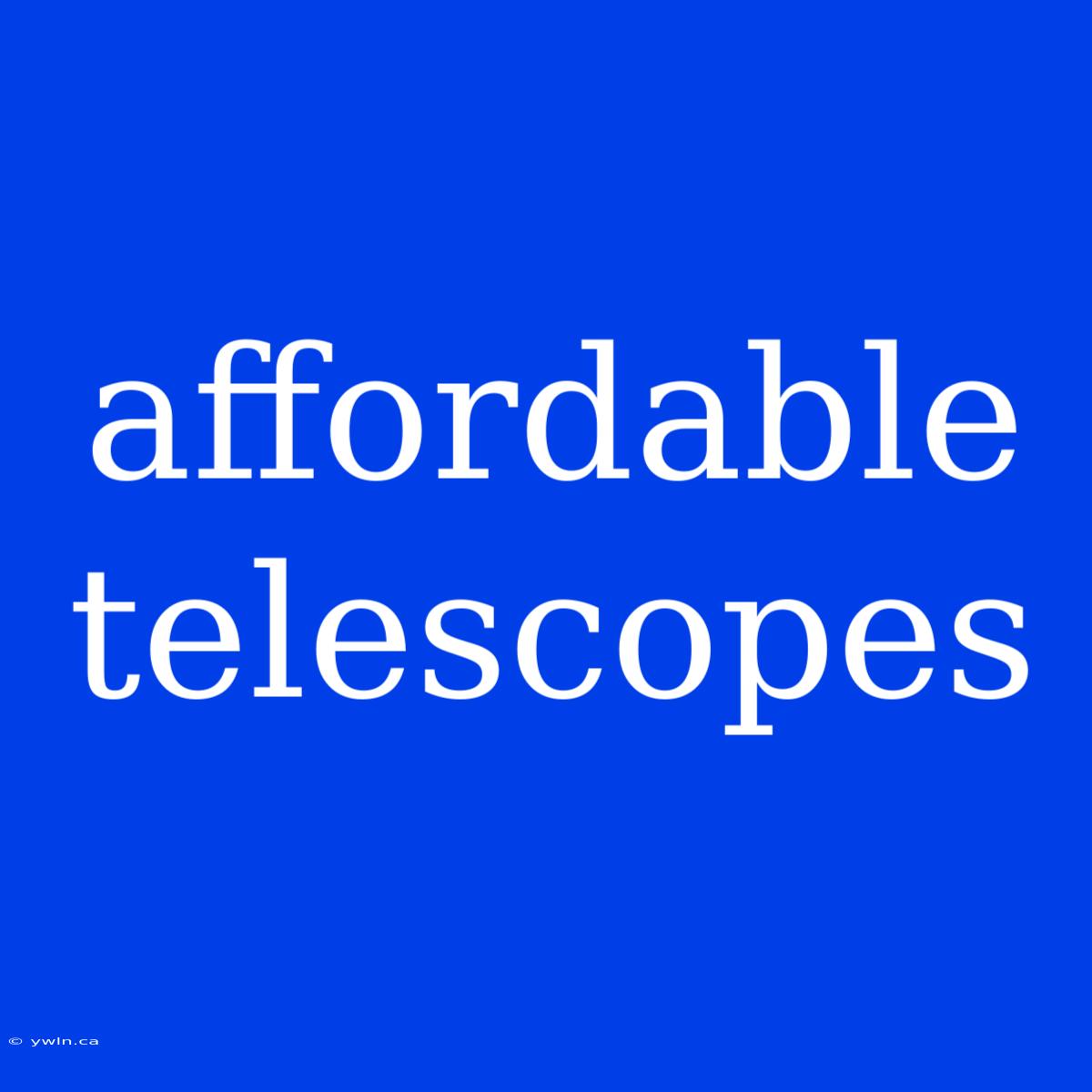 Affordable Telescopes