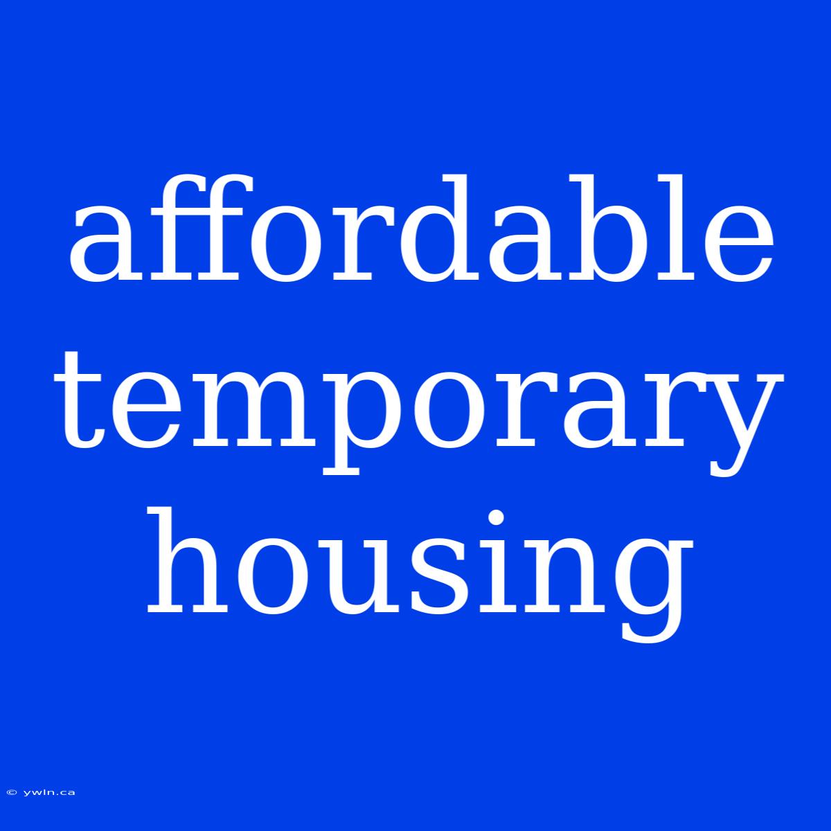 Affordable Temporary Housing