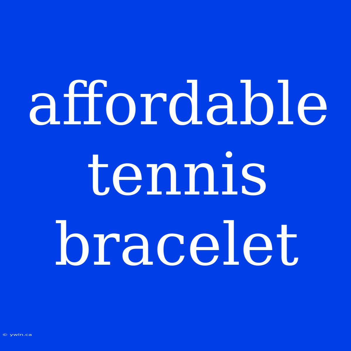 Affordable Tennis Bracelet