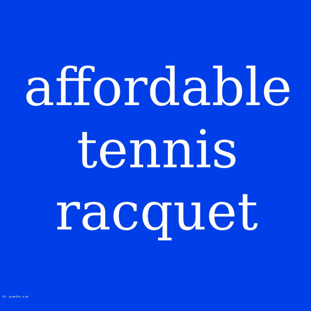 Affordable Tennis Racquet