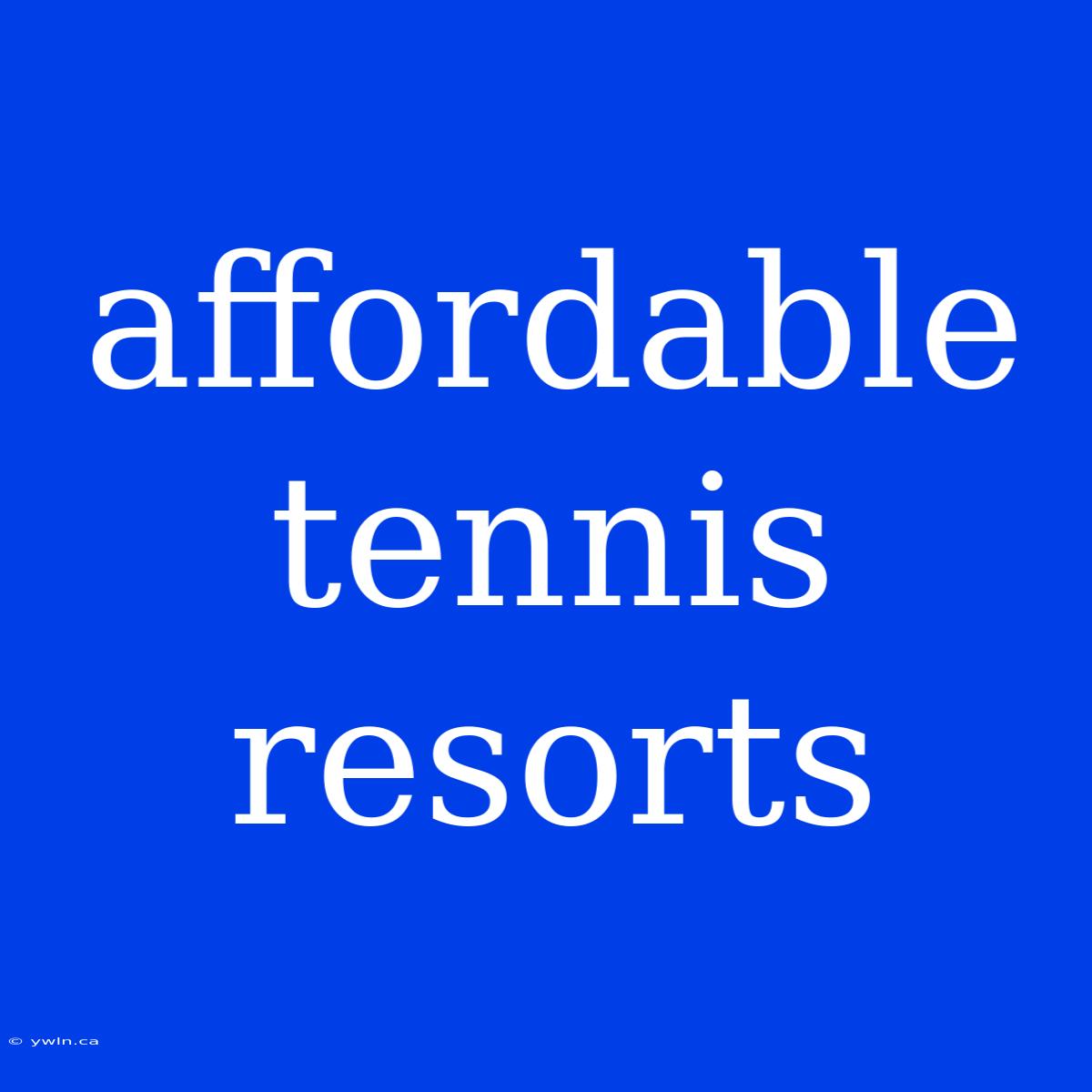 Affordable Tennis Resorts