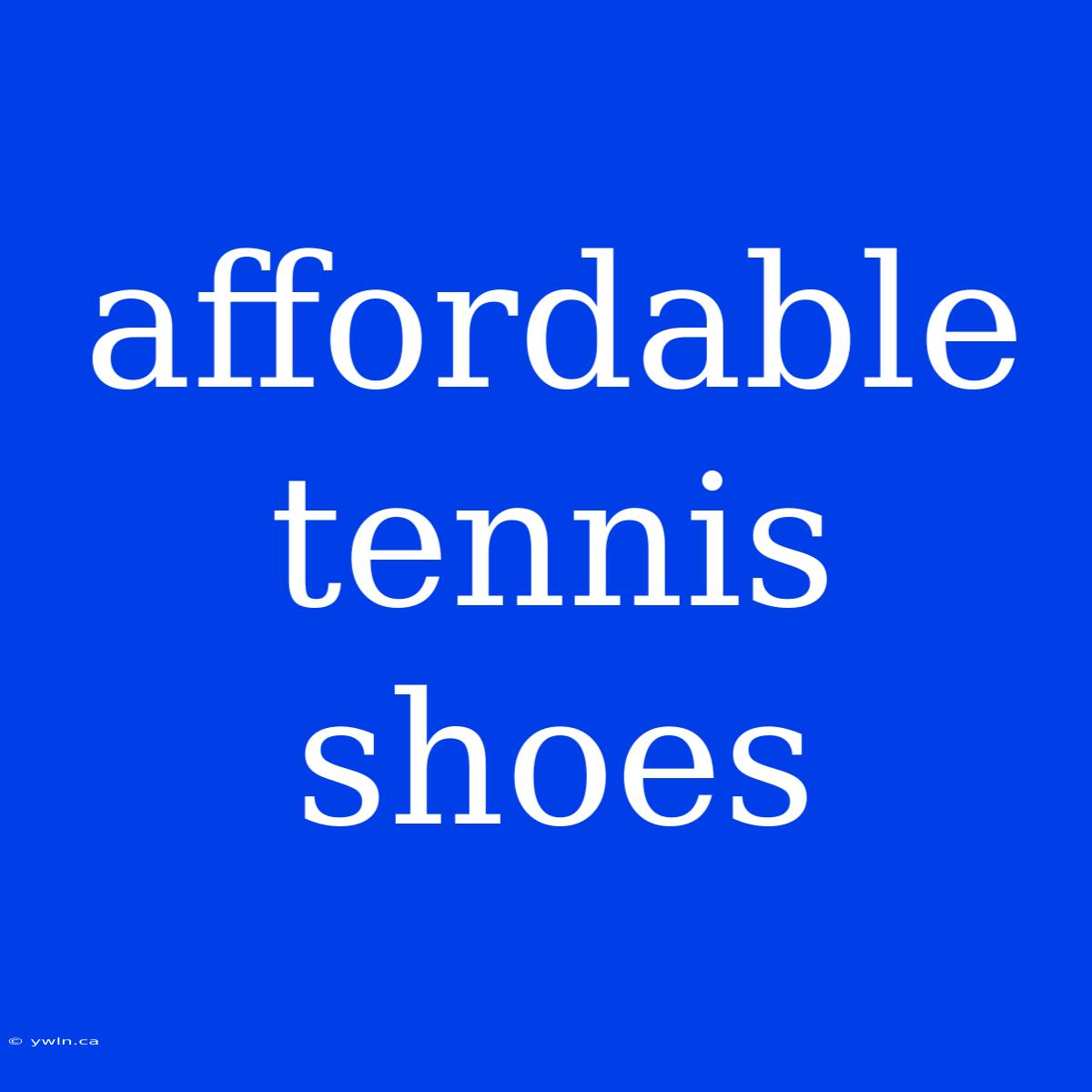 Affordable Tennis Shoes