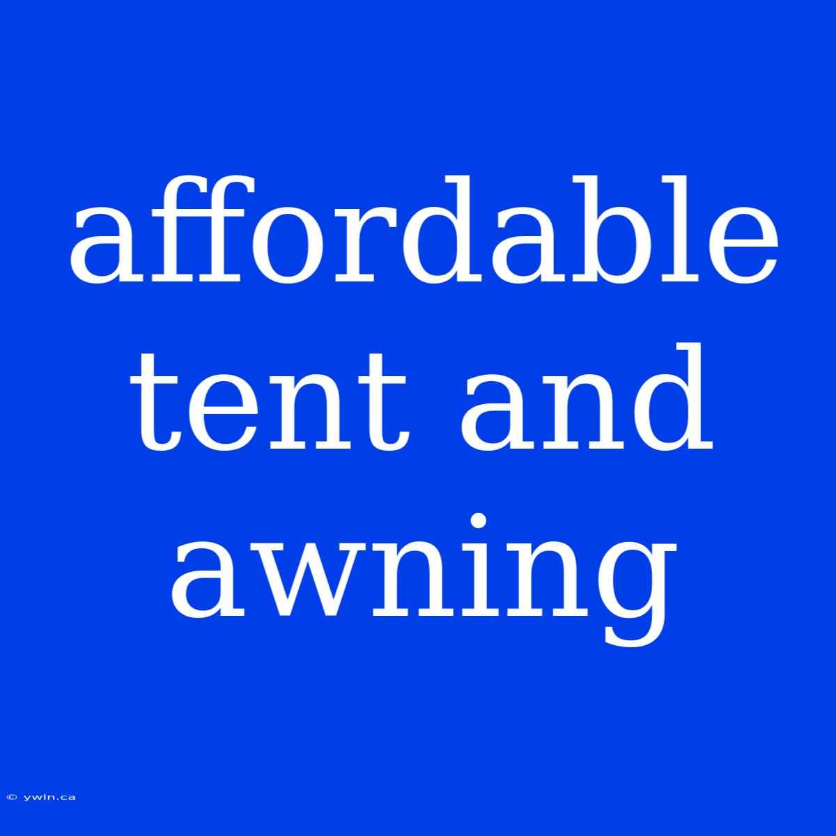 Affordable Tent And Awning